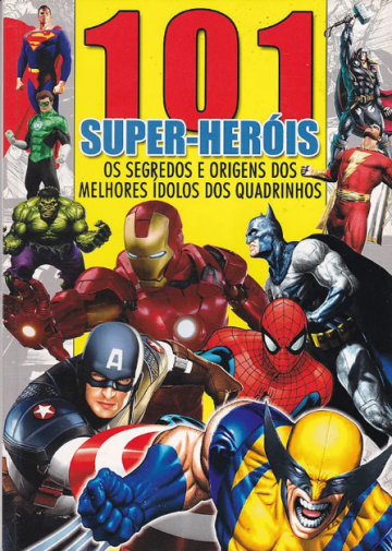 101 Super-Heróis - Os Segredos e Origens dos Melhores Ídolos dos Quadrinhos