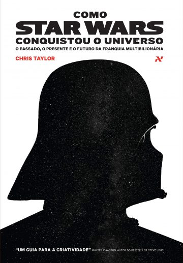 Como Star Wars Conquistou o Universo: O passado, presente e o futuro da franquia multibilionária (Livro)