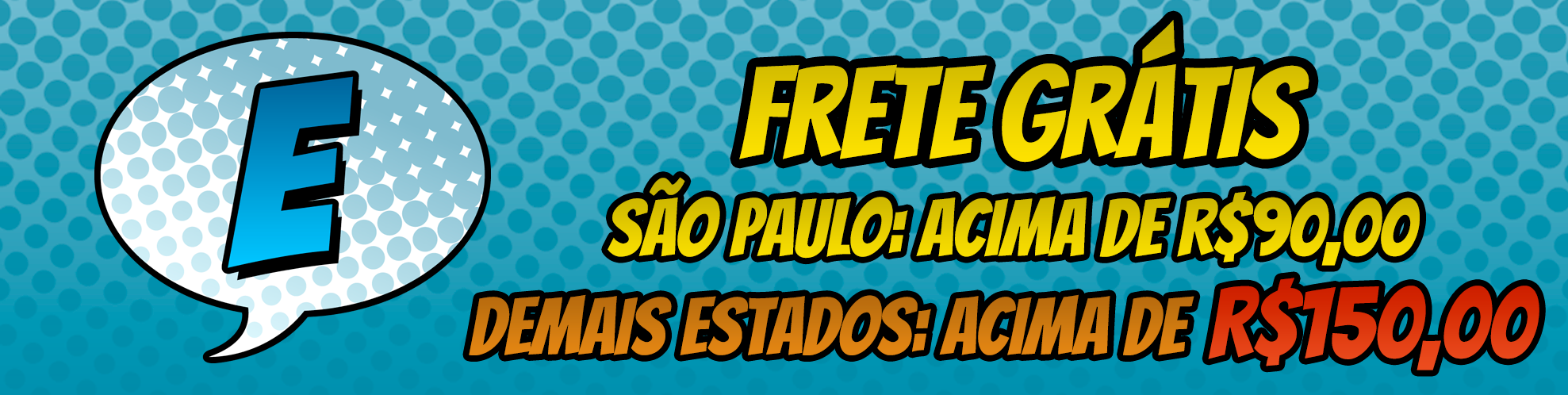 Frete Grátis! SP acima de R$90, Demais estados R$150