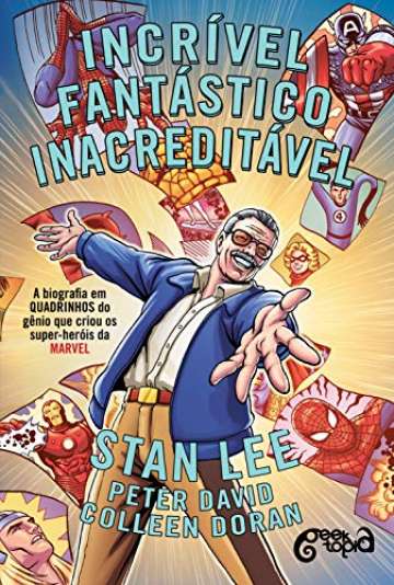 Incrível, Fantástico, Inacreditável Stan Lee - Biografia em quadrinhos do gênio que criou os super-heróis da Marvel
