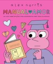 Manual do Amor: Um Guia Sobre Emoções e Relacionamentos Para Todas as Pessoas